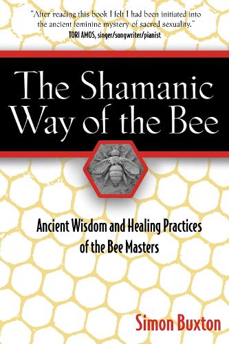 The Shamanic Way of the Bee: Ancient Wisdom and Healing Practices of the Bee Masters (Paperback)