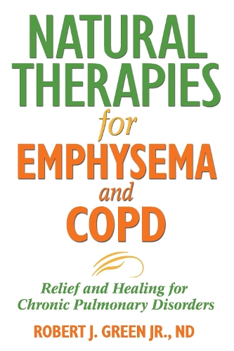 Natural Therapies for Emphysema: Relief and Healing for Chronic Pulmonary Disorders (Paperback)