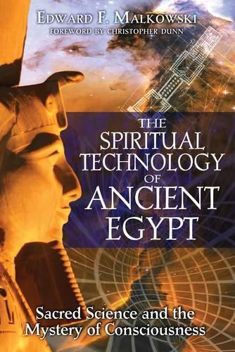 The Spiritual Technology of Ancient Egypt: Sacred Science and the Mystery of Consciousness (Paperback)