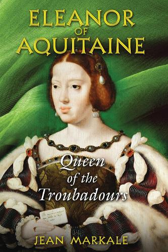 Eleanor of Aquitaine: Queen of the Troubadours (Paperback)