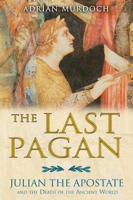 Last Pagan: Julian the Apostate and the Death of the Ancient World (Paperback)