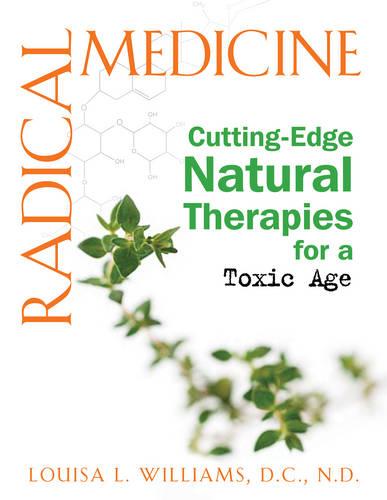 Radical Medicine: Cutting-Edge Natural Therapies for a Toxic Age (Hardback)