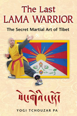 The Last Lama Warrior: The Secret Martial Art of Tibet (Paperback)