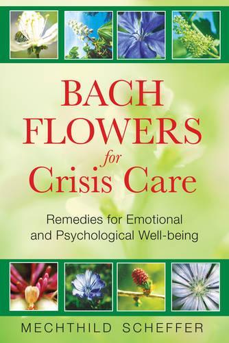Bach Flowers for Crisis Care: Remedies for Emotional and Psychological Well-Being (Paperback)