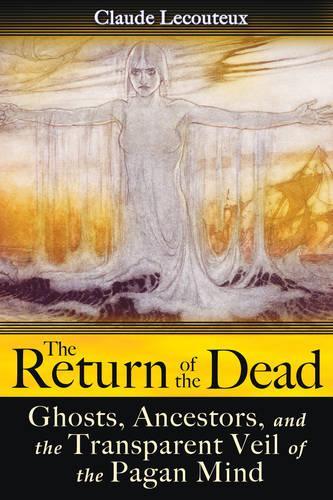 The Return of the Dead: Ghosts, Ancestors, and the Transparent Veil of the Pagan Mind (Paperback)