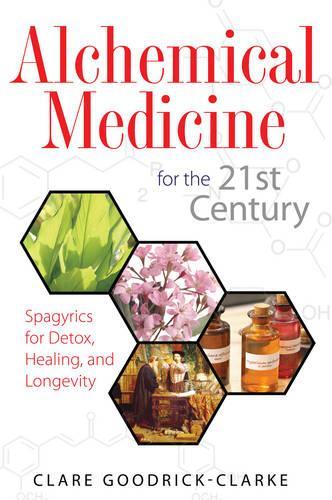 Alchemical Medicine for the 21st Century: Spagyrics for Detox, Healing, and Longevity (Paperback)