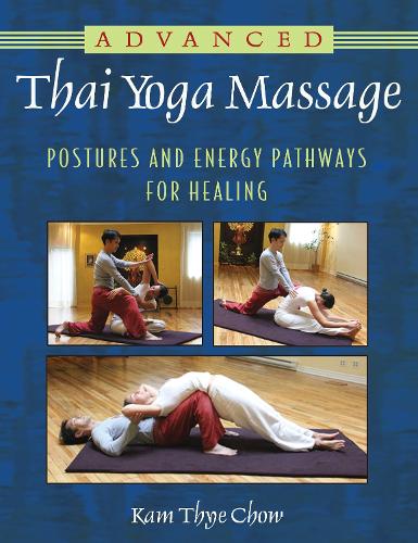 Advanced Thai Yoga Massage: Postures and Energy Pathways for Healing (Paperback)