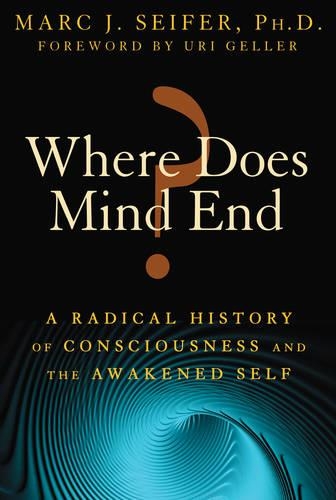 Where Does Mind End?: A Radical History of Consciousness and the Awakened Self (Paperback)