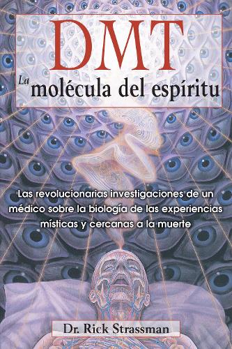 DMT: La molécula del espíritu: Las revolucionarias investigaciones de un médico sobre la biología de las experiencias místicas y cercanas a la muerte (Paperback)