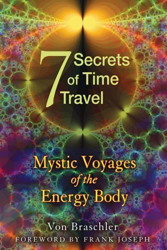 Seven Secrets of Time Travel: Mystic Voyages of the Energy Body (Paperback)