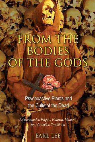 From the Bodies of the Gods: Psychoactive Plants and the Cults of the Dead (Paperback)