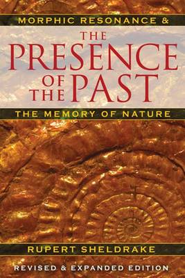 The Presence of the Past: Morphic Resonance and the Habits of Nature (Paperback)