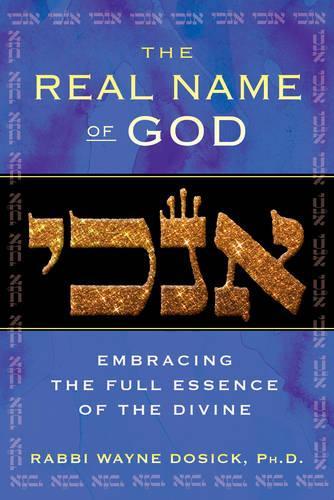 Real Name of God: Embracing the Full Essence of the Divine (Hardback)