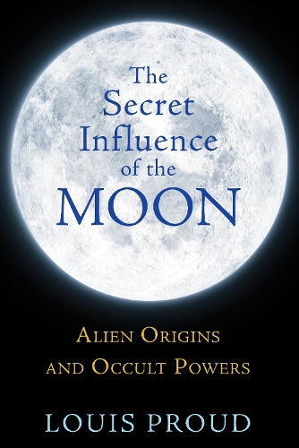Secret Influence of the Moon: Alien Origins and Occult Powers (Paperback)