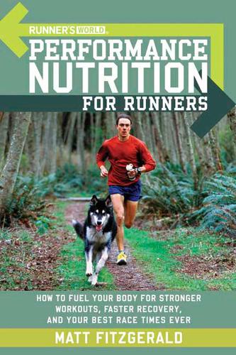 Runner's World Performance Nutrition for Runners: How to Fuel Your Body for Stronger Workouts, Faster Recovery, and Your Best Race Times Ever - Runner's World (Paperback)