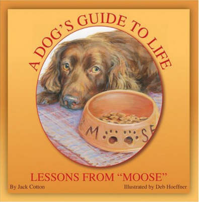 Dog's Guide to Life: Lessons from 'Moose' (Hardback)
