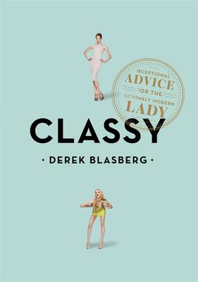 Classy: Exceptional Advice for the Extremely Modern Lady (Paperback)
