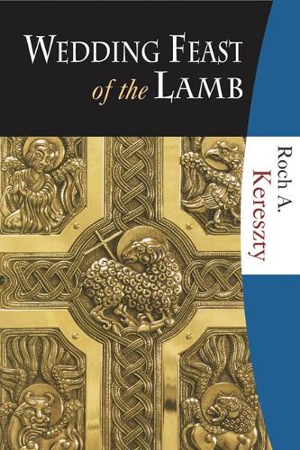 Wedding Feast of the Lamb: Eucharistic Theology from a Biblical, Historical, and Systematic Perspective (Hardback)