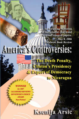 America's Controversies: The Death Penalty Clinton's Presidency and Export of Democrracy to Nicaragua (Hardback)
