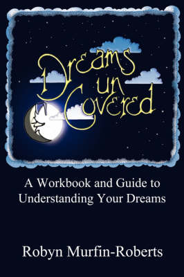 Dreams Uncovered: A Workbook and Guide to Understanding Your Dreams (Paperback)