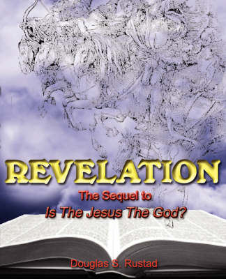Revelation: The Sequel to "Is the Jesus the God?' (Paperback)