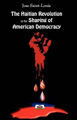The Haitian Revolution in the Shaping of American Democracy (Paperback)