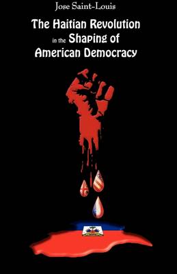 The Haitian Revolution in the Shaping of American Democracy (Hardback)