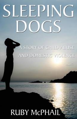 Sleeping Dogs: A Story of Child Abuse and Domestic Violence (Paperback)