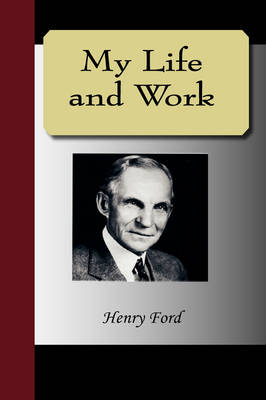 My Life and Work - An Autobiography of Henry Ford (Hardback)