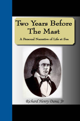 Two Years Before the Mast - A Personal Narrative of Life at Sea (Paperback)