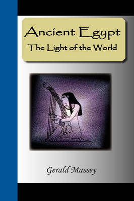 Ancient Egypt - The Light of the World: A Work of Reclamation and Restitution in Twelve Books (Paperback)