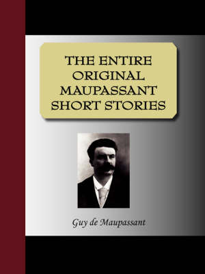 The Entire Original Maupassant Short Stories (Paperback)