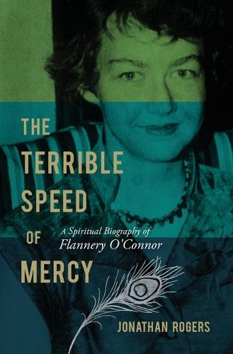 The Terrible Speed of Mercy: A Spiritual Biography of Flannery O'Connor (Paperback)