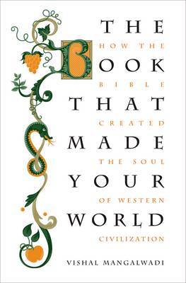 The Book that Made Your World: How the Bible Created the Soul of Western Civilization (Hardback)