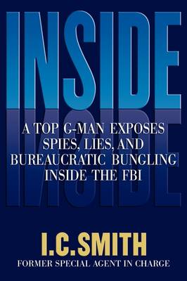 Inside: A Top G-Man Exposes Spies, Lies, and Bureaucratic Bungling in the FBI (Paperback)