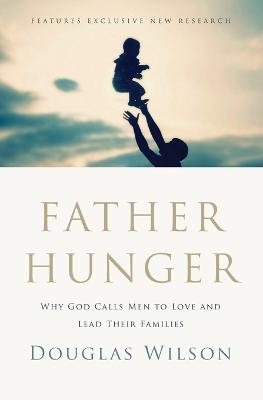 Father Hunger: Why God Calls Men to Love and Lead Their Families (Paperback)