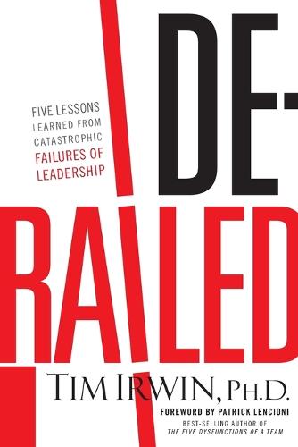 Derailed: Five Lessons Learned from Catastrophic Failures of Leadership (NelsonFree) (Paperback)