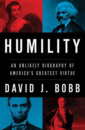 Humility: An Unlikely Biography of America's Greatest Virtue (Hardback)