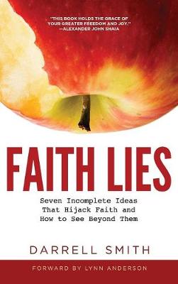 Faith Lies: Seven Incomplete Ideas That Hijack Faith and How to See Beyond Them (Hardback)