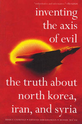 Inventing The Axis Of Evil: The Truth About North Korea, Iran and Syria (Paperback)