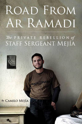 Road From Ar Ramadi: The Private Rebellion of Staff Sergeant Mejia (Hardback)