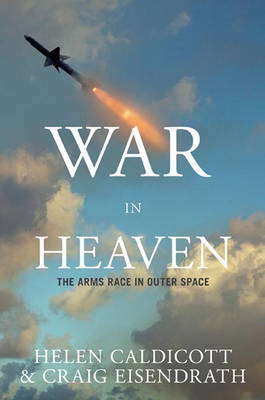 War In Heaven: The Arms Race in Outer Space (Hardback)