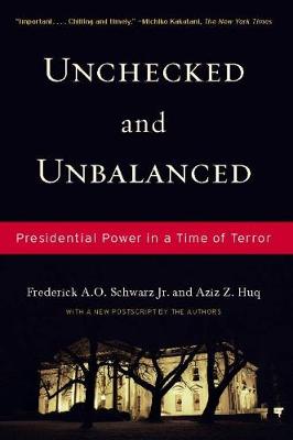 Unchecked And Unbalanced: Presidential Power in a Time of Terror (Hardback)