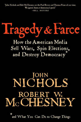 Tragedy And Farce: How the American Media Sell Wars, Spin Elections, and Destroy Democracy (Paperback)