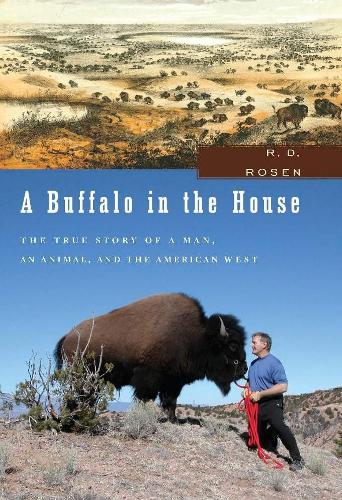 A Buffalo In The House: The True Story About a Man, an Animal and The American West (Hardback)
