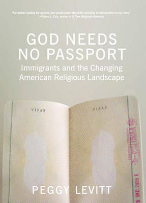 God Needs No Passport: How Immigrants Are Changing the American Religious Landscape (Hardback)
