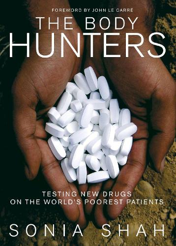 The Body Hunters: Testing New Drugs on the World's Poorest Patients (Paperback)