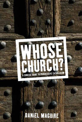Whose Church?: A Concise Guide to Progressive Catholocism (Hardback)