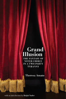 Grand Illusion: The Myth of Voter Choice in a Two-Part Tyranny (Hardback)