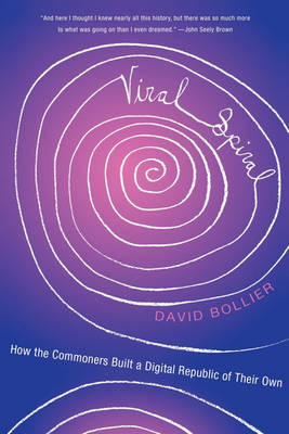 Viral Spiral: How the Commoners Built a Digital Republic of Their Own (Paperback)
